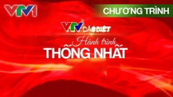 VTV Đặc Biệt: Hành Trình Thống Nhất