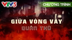 Phim Tài Liệu: Giữa Vòng Vây Quân Thù