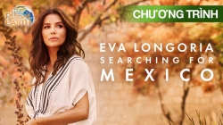 Eva Longoria: Tìm Kiếm Mexico (Phần 1 - Tập 3)