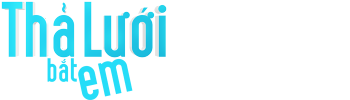 Thả Lưới Bắt Em