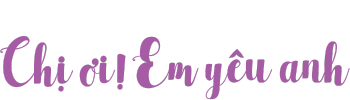 Chị Ơi! Em Yêu Anh