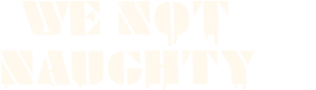 We Not Naughty