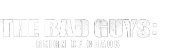 The Bad Guys: Reign Of Chaos