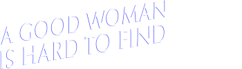 A Good Woman Is Hard To Find