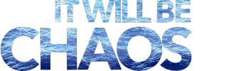 It Will Be Chaos
