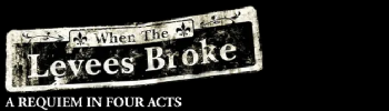When The Levees Broke: A Requiem In Four Acts (acts 3&4)