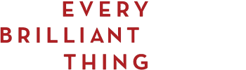 Every Brilliant Thing