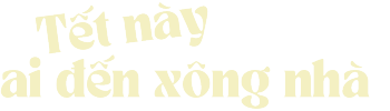 Tết Này Ai Đến Xông Nhà