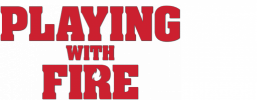 Playing With Fire