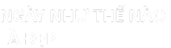 Ngày Như Thế Nào Là Đẹp