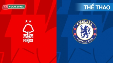 Ngoại Hạng Anh Premier League 24/25 Vòng 38 - Nottingham Forest Vs Chelsea Phát Lại