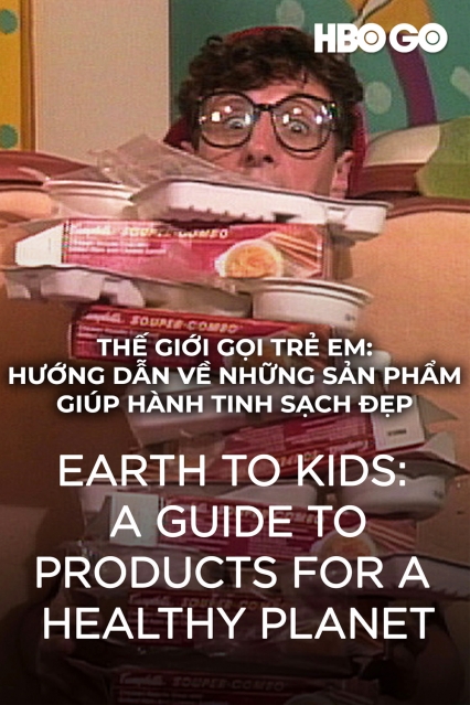 Thế Giới Gọi Trẻ Em - Hướng Dẫn Về Những Sản Phẩm Giúp Hành Tinh Sạch Đẹp