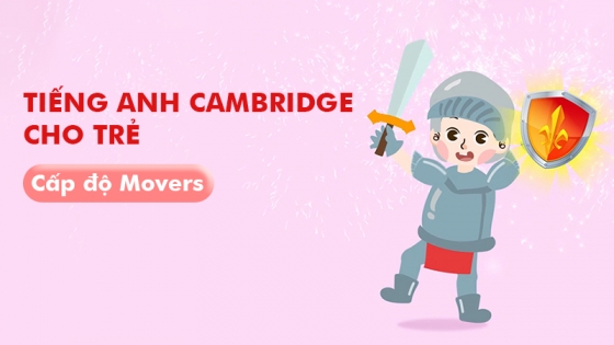 Tiếng Anh Cambridge Cho Trẻ - Cấp Độ Movers