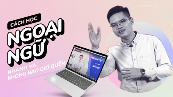 Cách Học Ngoại Ngữ Nhanh Và Không Bao Giờ Quên