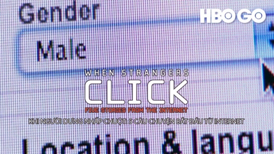 Khi Người Dưng Nhấp Chuột - 5 Câu Chuyện Bắt Đầu Từ Internet