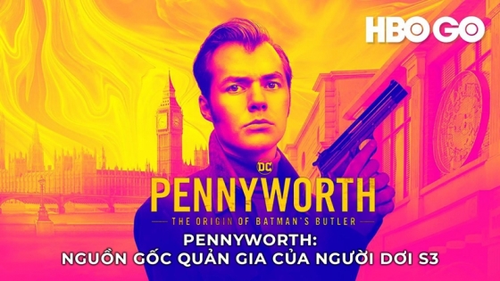 Pennyworth: Nguồn Gốc Quản Gia Của Người Dơi (Phần 3)