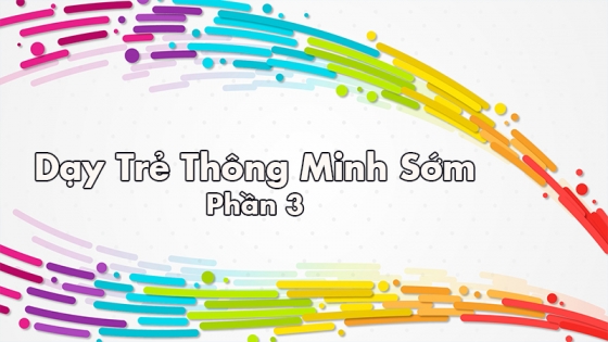 Dạy Trẻ Thông Minh Sớm: Phần 3