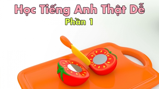 Học Tiếng Anh Thật Dễ: Phần 1