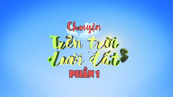 Chuyện Trên Trời Dưới Đất: Phần 1